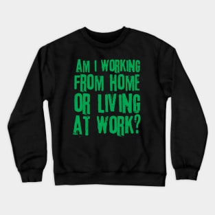 Working From Home Or Living At Work Crewneck Sweatshirt